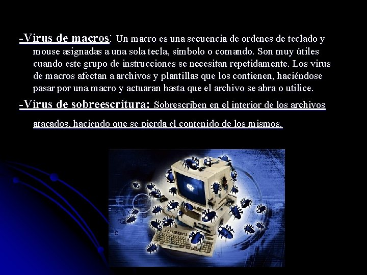 -Virus de macros: Un macro es una secuencia de ordenes de teclado y mouse