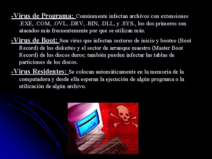 -Virus de Programa: Comúnmente infectan archivos con extensiones. EXE, . COM, . OVL, .