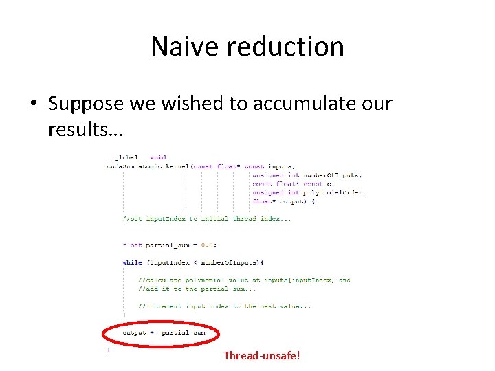 Naive reduction • Suppose we wished to accumulate our results… Thread-unsafe! 