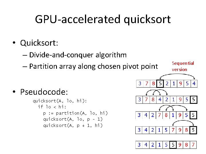 GPU-accelerated quicksort • Quicksort: – Divide-and-conquer algorithm – Partition array along chosen pivot point