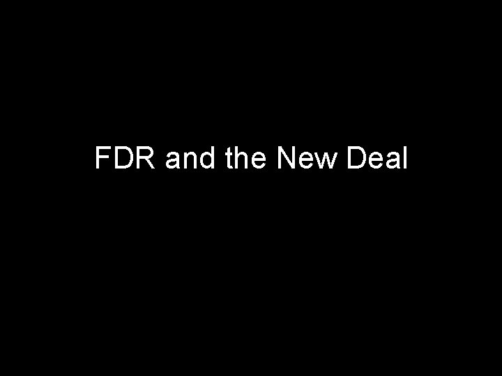 FDR and the New Deal FDR and the New Deal