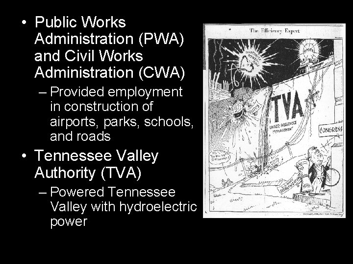 • Public Works Administration (PWA) and Civil Works Administration (CWA) – Provided employment • Public Works Administration (PWA) and Civil Works Administration (CWA) – Provided employment