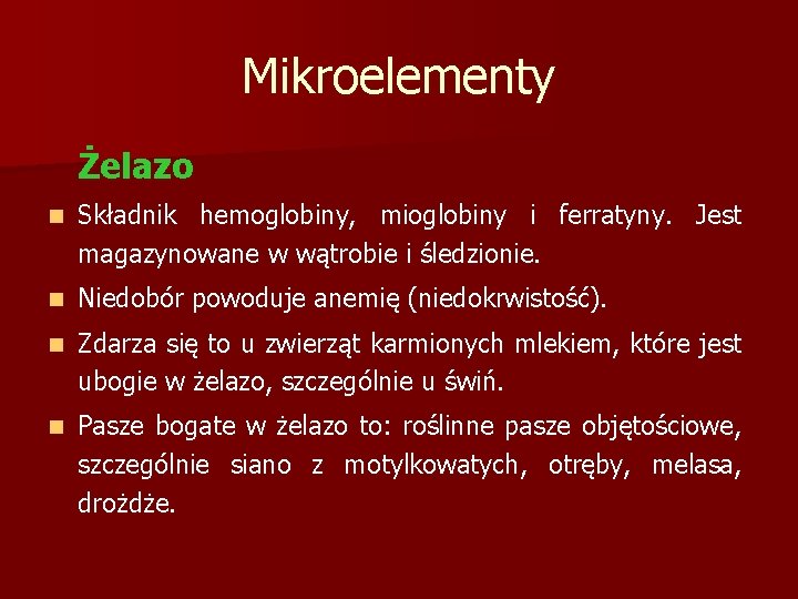 Mikroelementy Żelazo n Składnik hemoglobiny, mioglobiny i ferratyny. Jest magazynowane w wątrobie i śledzionie.