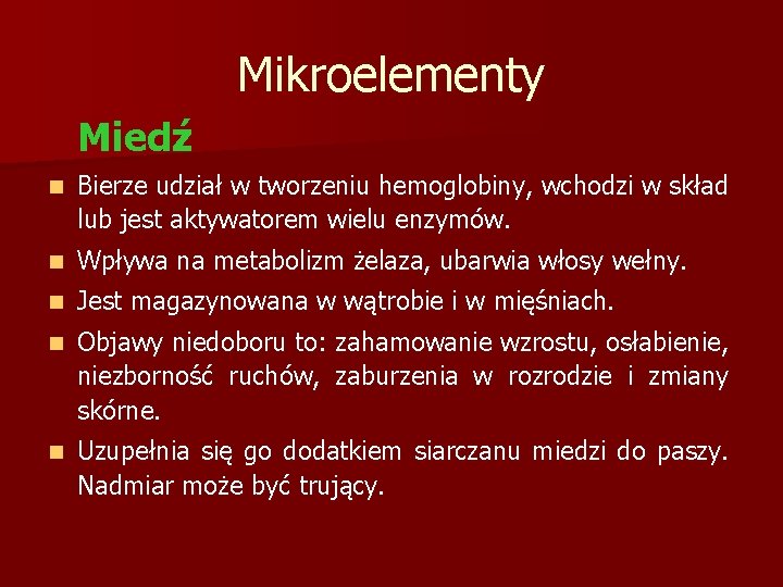 Mikroelementy Miedź n Bierze udział w tworzeniu hemoglobiny, wchodzi w skład lub jest aktywatorem