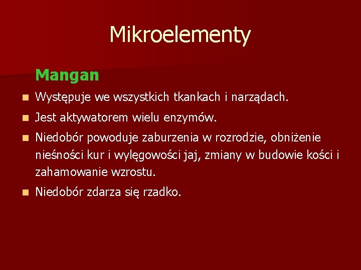 Mikroelementy Mangan n Występuje we wszystkich tkankach i narządach. n Jest aktywatorem wielu enzymów.