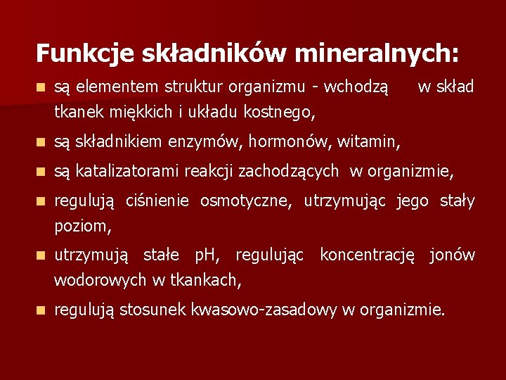 Funkcje składników mineralnych: n są elementem struktur organizmu wchodzą tkanek miękkich i układu kostnego,