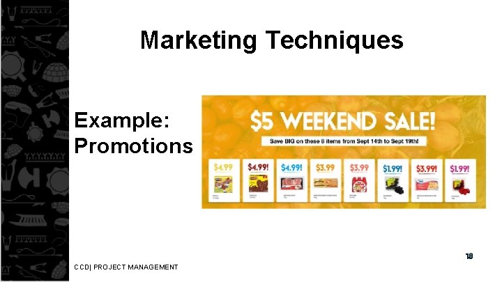 Marketing Techniques Example: Promotions 18 CCD| PROJECT MANAGEMENT 