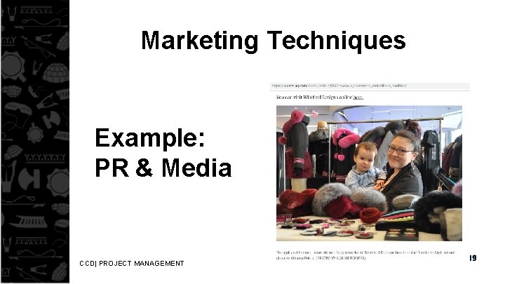 Marketing Techniques Example: PR & Media CCD| PROJECT MANAGEMENT 19 