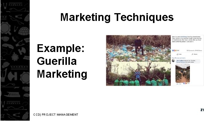Marketing Techniques Example: Guerilla Marketing 21 CCD| PROJECT MANAGEMENT 