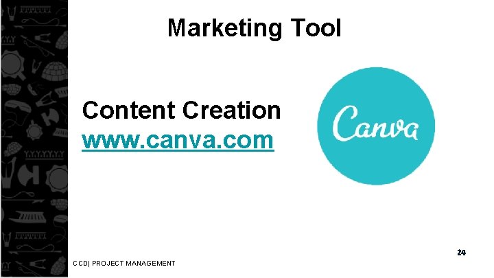 Marketing Tool Content Creation www. canva. com 24 CCD| PROJECT MANAGEMENT 