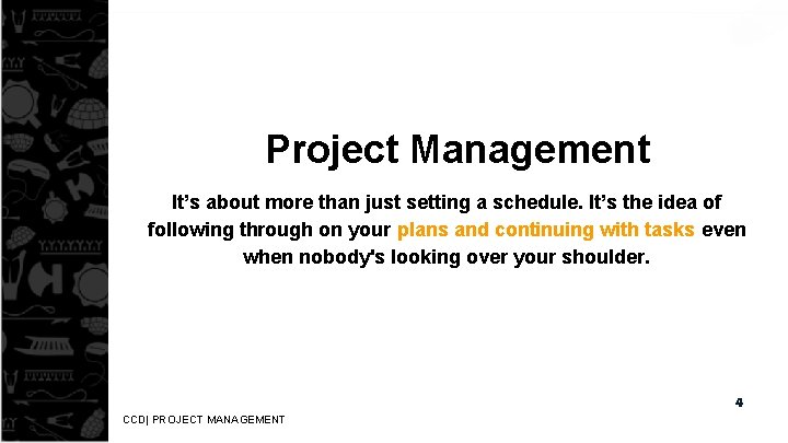 Project Management It’s about more than just setting a schedule. It’s the idea of