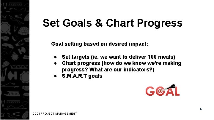 Set Goals & Chart Progress Goal setting based on desired impact: ● Set targets
