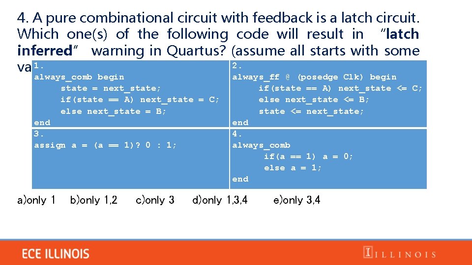 4. A pure combinational circuit with feedback is a latch circuit. Which one(s) of