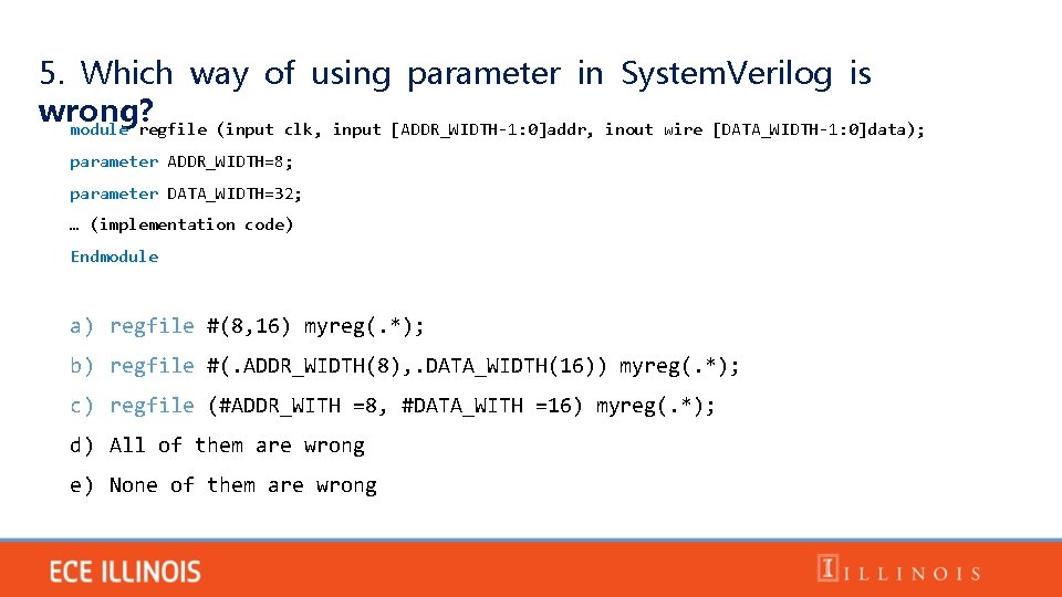 5. Which way of using parameter in System. Verilog is wrong? module regfile (input