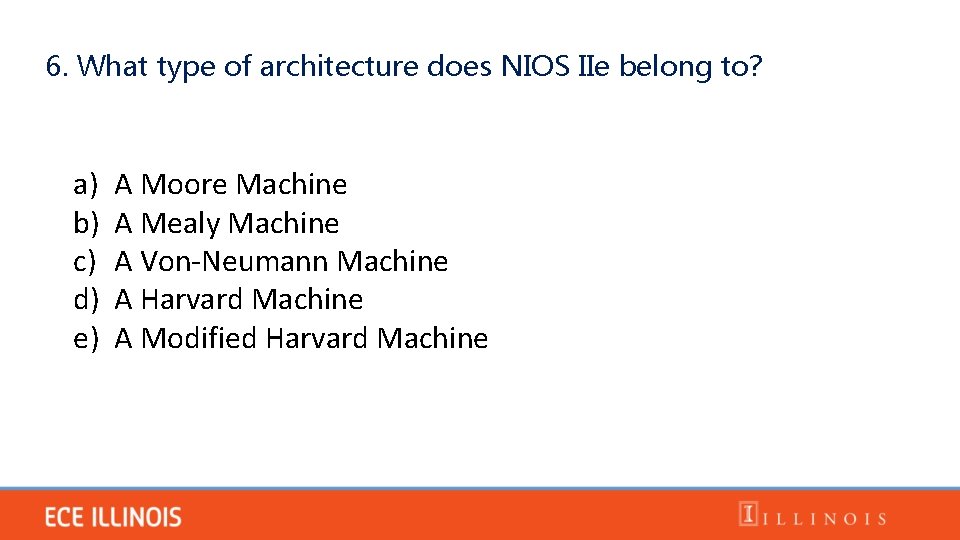 6. What type of architecture does NIOS IIe belong to? a) b) c) d)