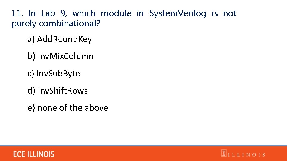 11. In Lab 9, which module in System. Verilog is not purely combinational? a)
