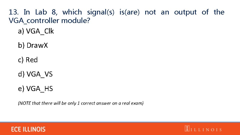 13. In Lab 8, which signal(s) is(are) not an output of the VGA_controller module?