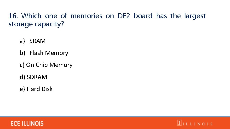 16. Which one of memories on DE 2 board has the largest storage capacity?