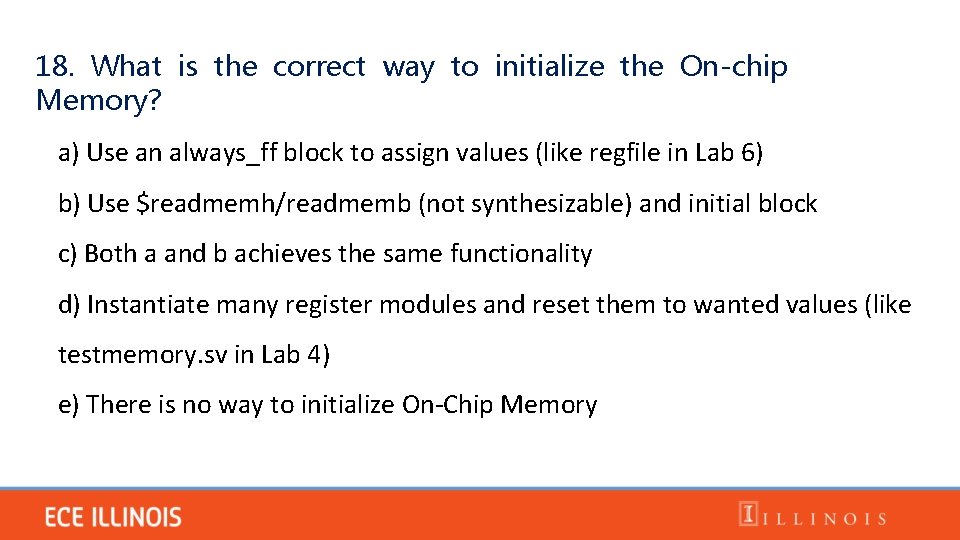 18. What is the correct way to initialize the On-chip Memory? a) Use an
