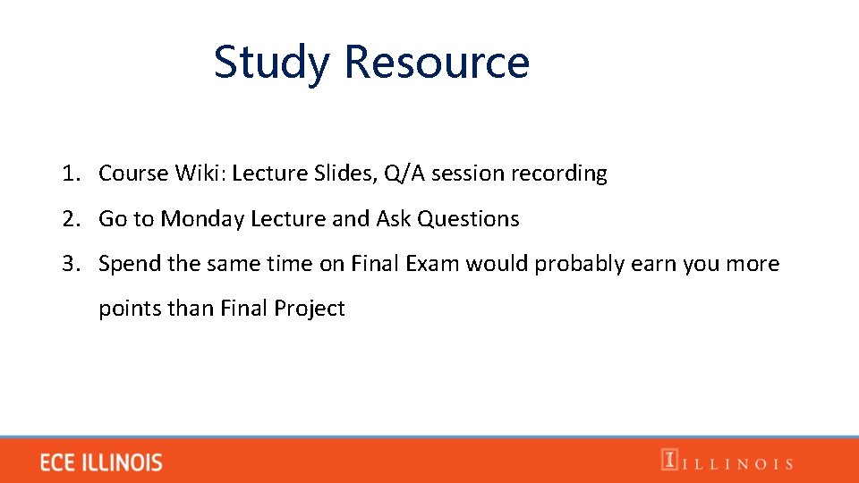 Study Resource 1. Course Wiki: Lecture Slides, Q/A session recording 2. Go to Monday