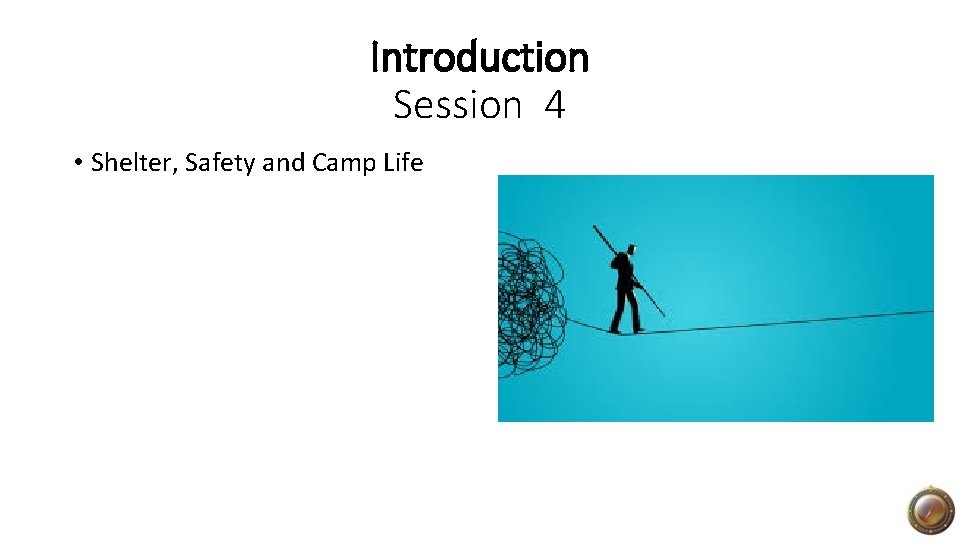 Introduction Session 4 • Shelter, Safety and Camp Life 