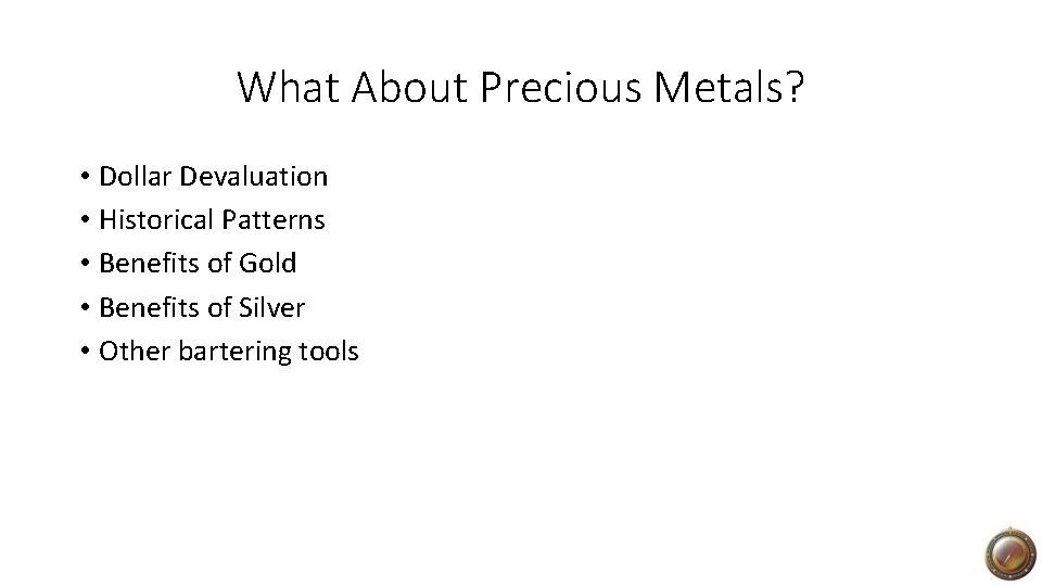 What About Precious Metals? • Dollar Devaluation • Historical Patterns • Benefits of Gold