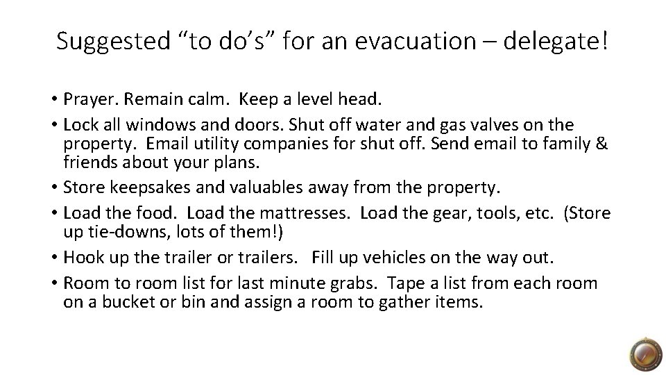 Suggested “to do’s” for an evacuation – delegate! • Prayer. Remain calm. Keep a