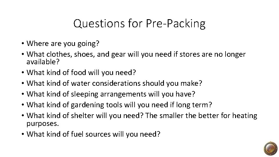 Questions for Pre-Packing • Where are you going? • What clothes, shoes, and gear