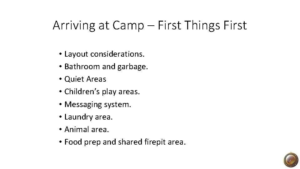 Arriving at Camp – First Things First • Layout considerations. • Bathroom and garbage.