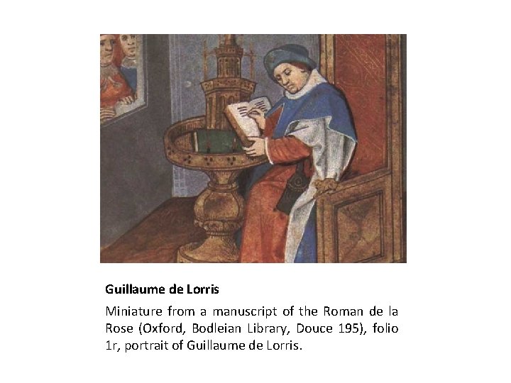 Guillaume de Lorris Miniature from a manuscript of the Roman de la Rose (Oxford,
