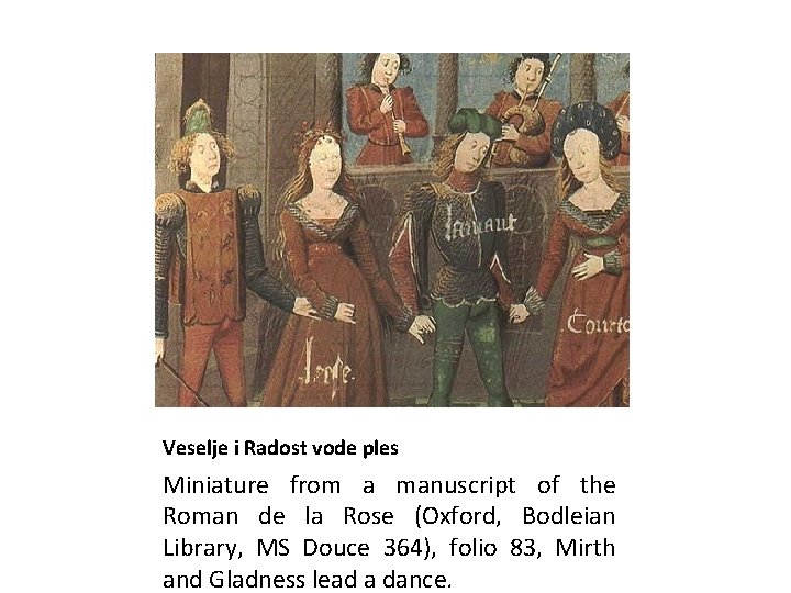 Veselje i Radost vode ples Miniature from a manuscript of the Roman de la