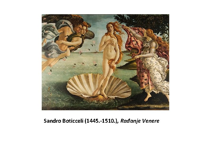 Sandro Boticceli (1445. -1510. ), Rađanje Venere 