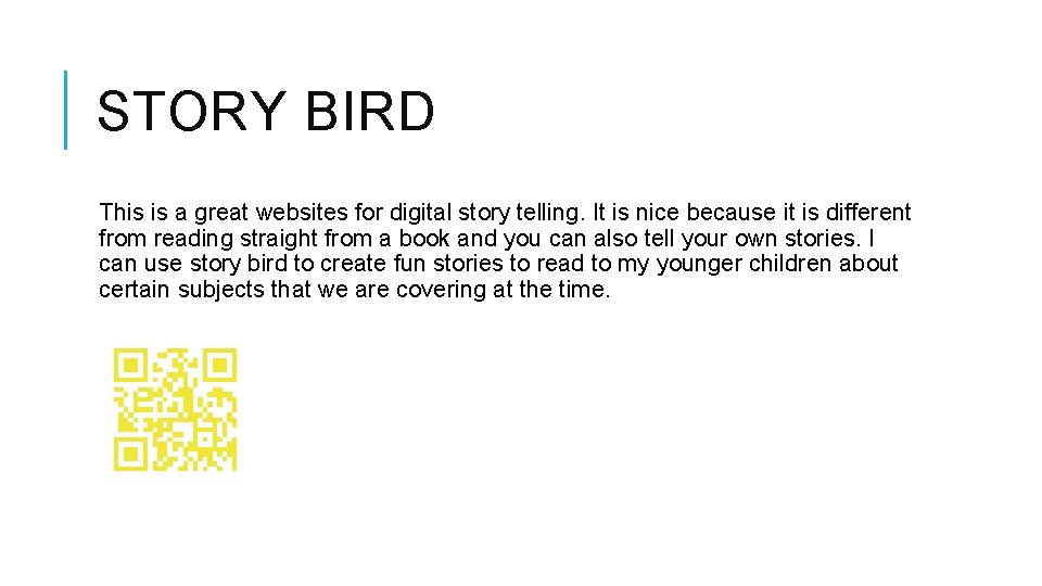 STORY BIRD This is a great websites for digital story telling. It is nice