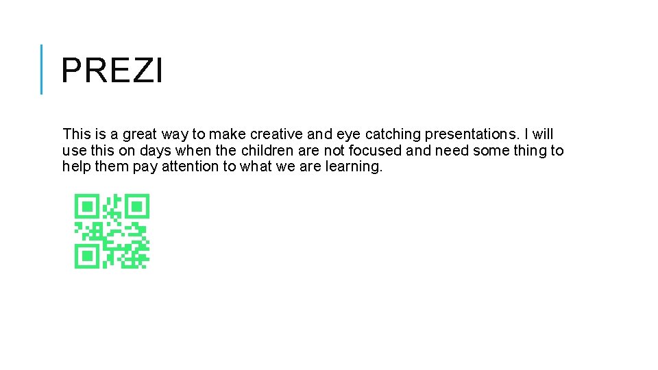 PREZI This is a great way to make creative and eye catching presentations. I