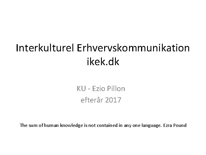 Interkulturel Erhvervskommunikation ikek. dk KU - Ezio Pillon efterår 2017 The sum of human