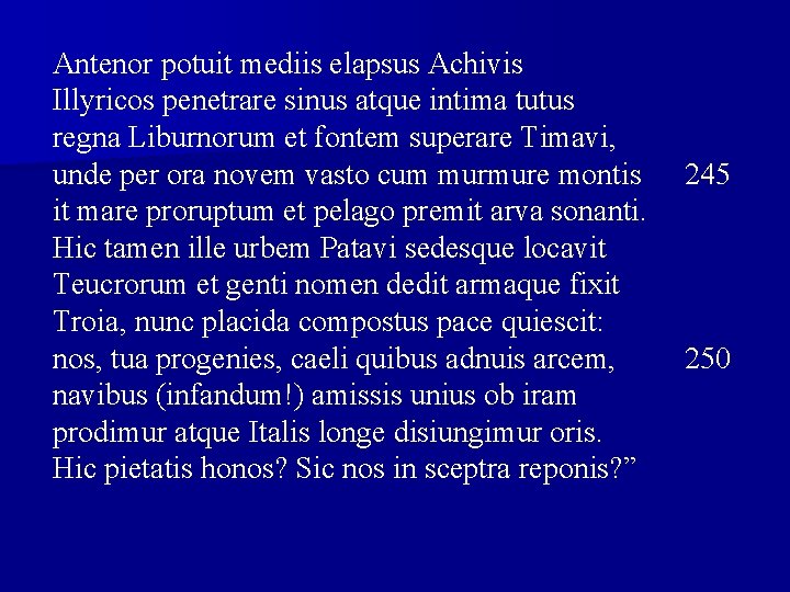 Antenor potuit mediis elapsus Achivis Illyricos penetrare sinus atque intima tutus regna Liburnorum et