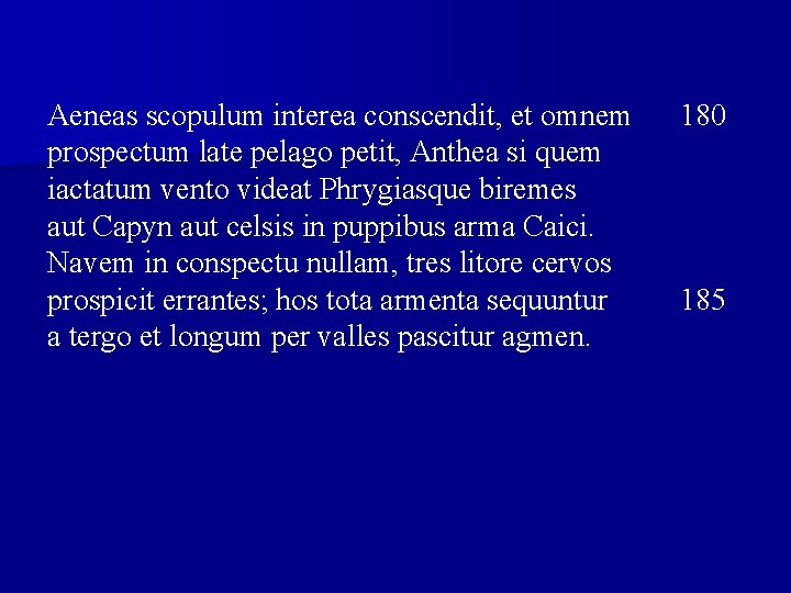 Aeneas scopulum interea conscendit, et omnem prospectum late pelago petit, Anthea si quem iactatum