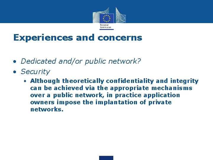 Experiences and concerns • Dedicated and/or public network? • Security • Although theoretically confidentiality