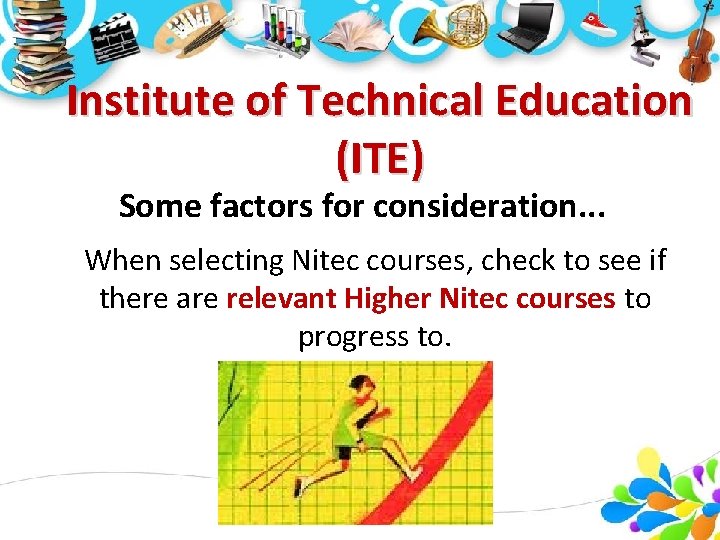 Institute of Technical Education (ITE) Some factors for consideration. . . When selecting Nitec