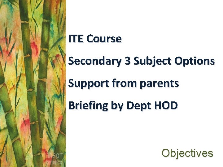 ITE Course Secondary 3 Subject Options Support from parents Briefing by Dept HOD Objectives