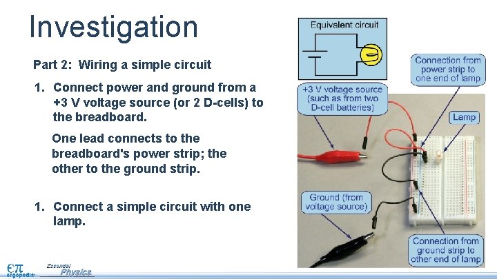 Investigation Part 2: Wiring a simple circuit 1. Connect power and ground from a