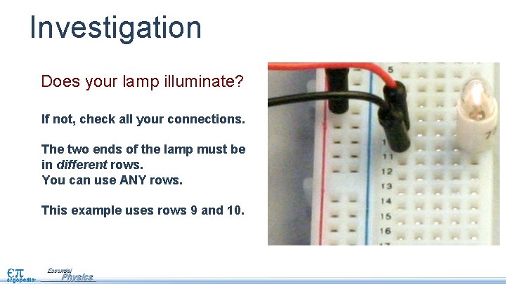 Investigation Does your lamp illuminate? If not, check all your connections. The two ends