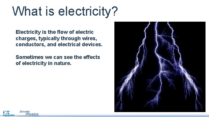What is electricity? Electricity is the flow of electric charges, typically through wires, conductors,