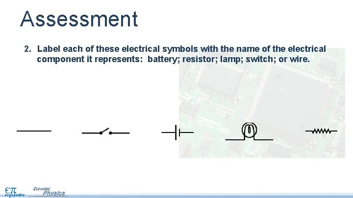 Assessment 2. Label each of these electrical symbols with the name of the electrical