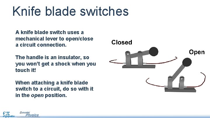 Knife blade switches A knife blade switch uses a mechanical lever to open/close a