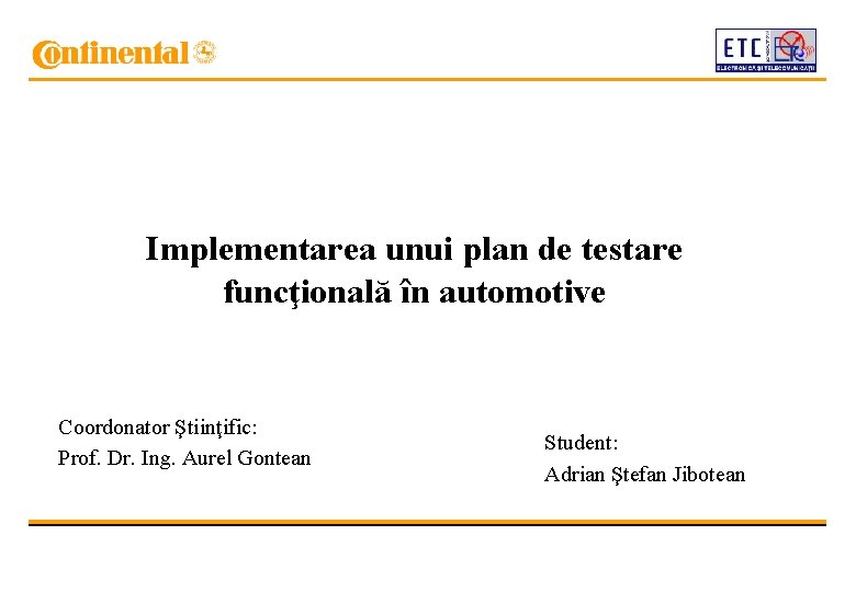 Implementarea unui plan de testare funcţională în automotive Coordonator Ştiinţific: Prof. Dr. Ing. Aurel