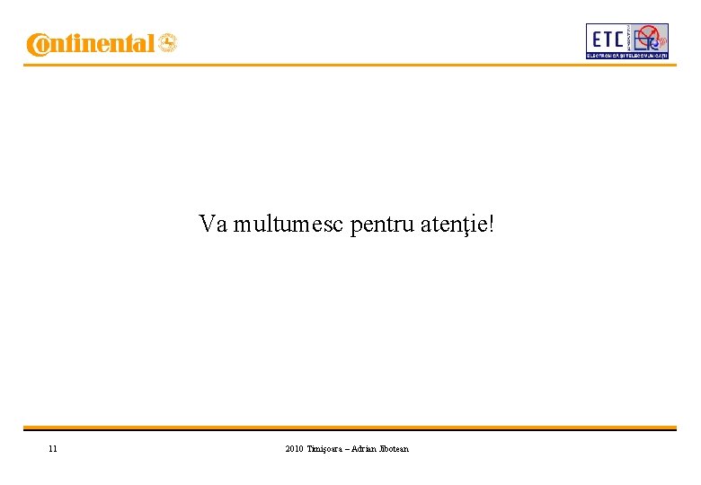 Va multumesc pentru atenţie! 11 2010 Timişoara – Adrian Jibotean 