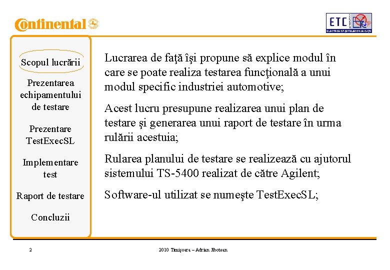 Scopul lucrării Prezentarea echipamentului de testare Prezentare Test. Exec. SL Implementare test Raport de