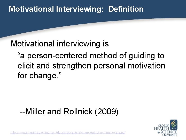 Motivational Interviewing: Definition Motivational interviewing is “a person-centered method of guiding to elicit and