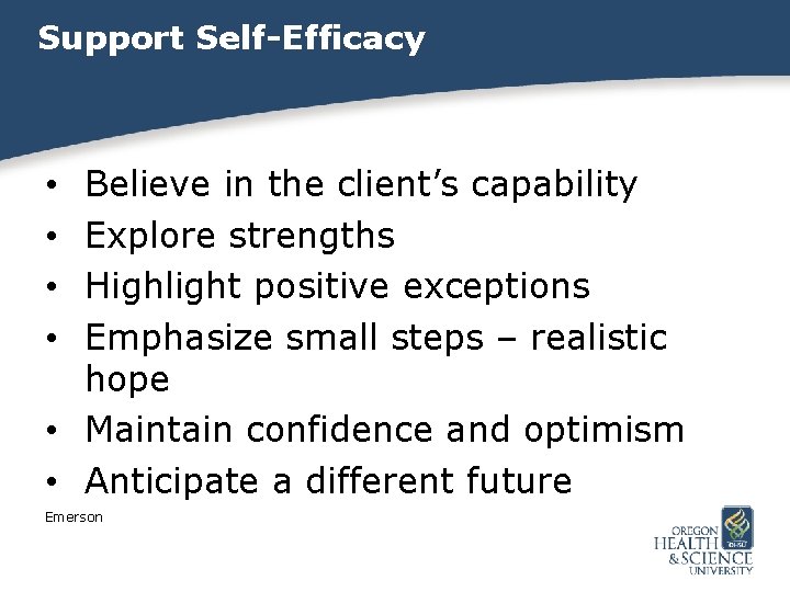 Support Self-Efficacy Believe in the client’s capability Explore strengths Highlight positive exceptions Emphasize small